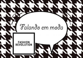 Falando em Moda 004 – Fashion Revolution Day