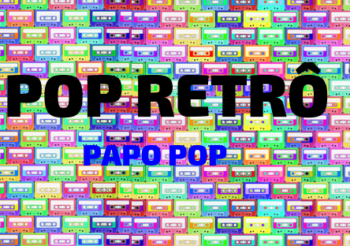 Papo Pop 004 – Pop Retrô