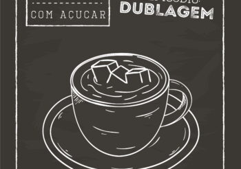 Café com Açúcar 001 – Dublagem
