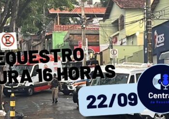 Homem mantém criança em cativeiro por 16 horas – Central da Resenha – 22/09/2022